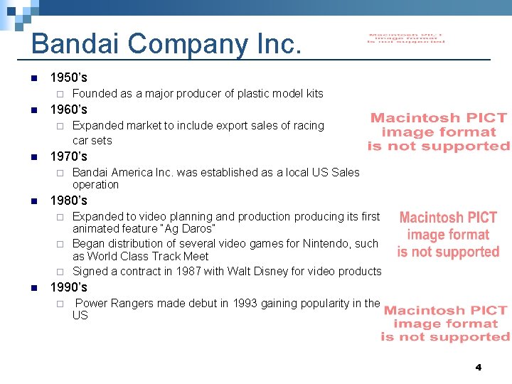 Bandai Company Inc. n 1950’s ¨ n 1960’s ¨ n Expanded market to include