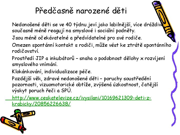 Předčasně narozené děti Nedonošené děti se ve 40 týdnu jeví jako labilnější, více dráždivé,