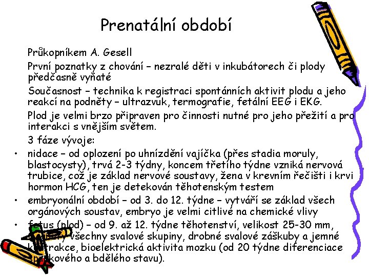 Prenatální období Průkopníkem A. Gesell První poznatky z chování – nezralé děti v inkubátorech