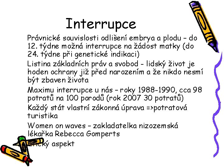 Interrupce Právnické souvislosti odlišení embrya a plodu – do 12. týdne možná interrupce na