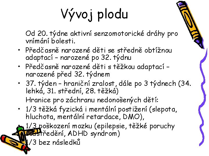 Vývoj plodu • • • Od 20. týdne aktivní senzomotorické dráhy pro vnímání bolesti.