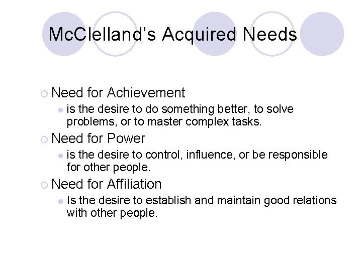 Mc. Clelland’s Acquired Needs ¡ Need l is the desire to do something better,