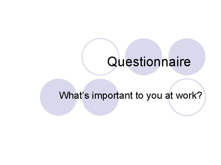 Questionnaire What’s important to you at work? 