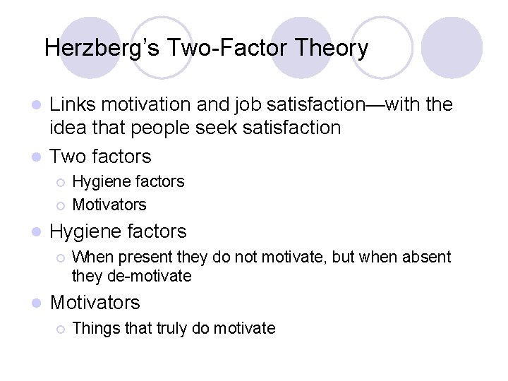Herzberg’s Two-Factor Theory Links motivation and job satisfaction—with the idea that people seek satisfaction