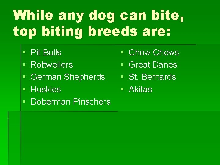 While any dog can bite, top biting breeds are: § § § Pit Bulls