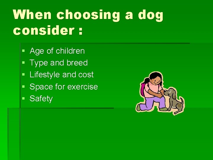 When choosing a dog consider : § § § Age of children Type and