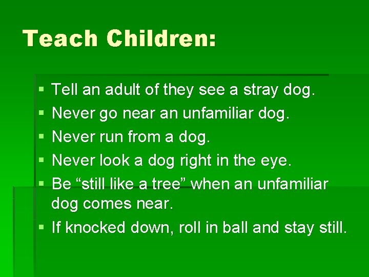 Teach Children: § § § Tell an adult of they see a stray dog.
