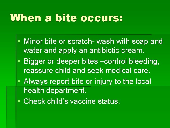 When a bite occurs: § Minor bite or scratch- wash with soap and water