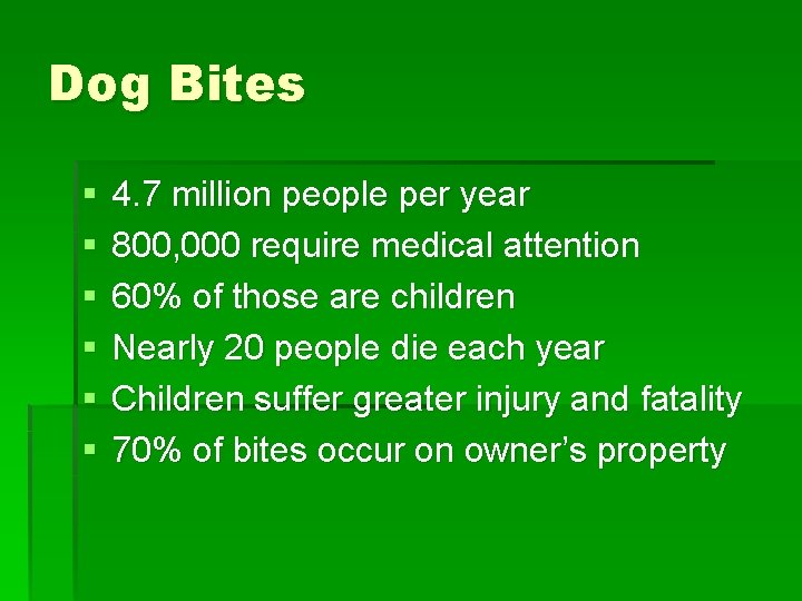 Dog Bites § § § 4. 7 million people per year 800, 000 require