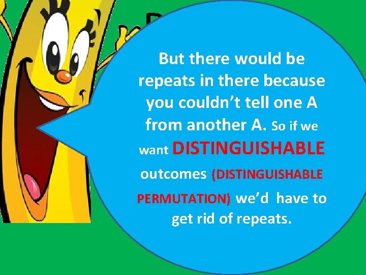 BANANA 6 But there would be repeats in there because you couldn’t tell one