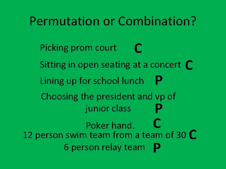Permutation or Combination? Picking prom court C Sitting in open seating at a concert
