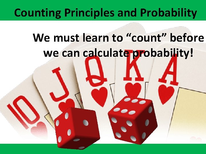 Counting Principles and Probability We must learn to “count” before we can calculate probability!