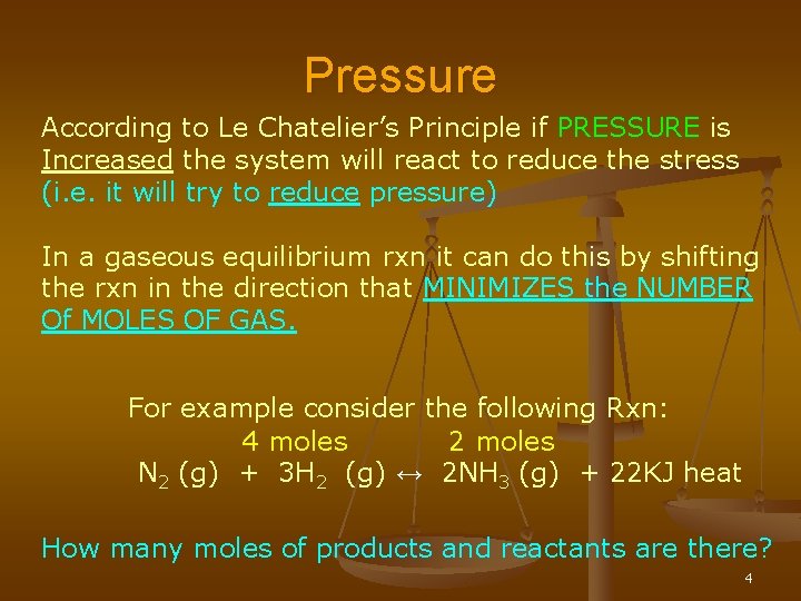 Pressure According to Le Chatelier’s Principle if PRESSURE is Increased the system will react