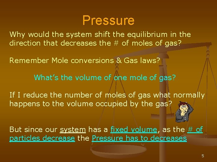 Pressure Why would the system shift the equilibrium in the direction that decreases the