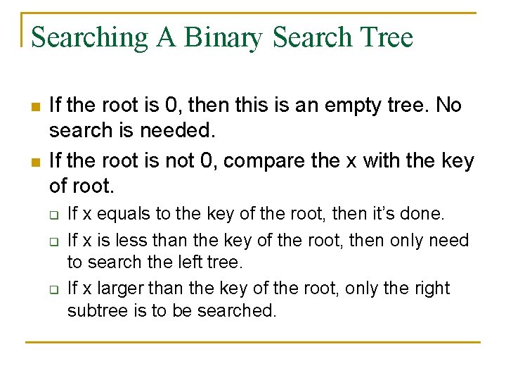 Searching A Binary Search Tree n n If the root is 0, then this