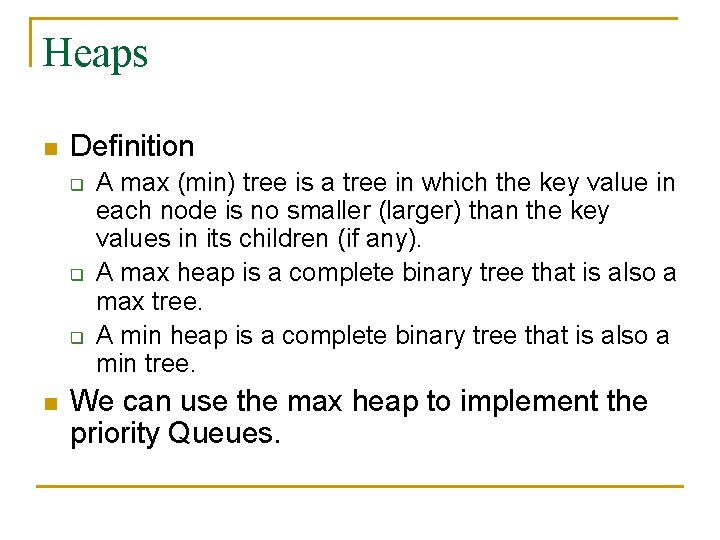 Heaps n Definition q q q n A max (min) tree is a tree