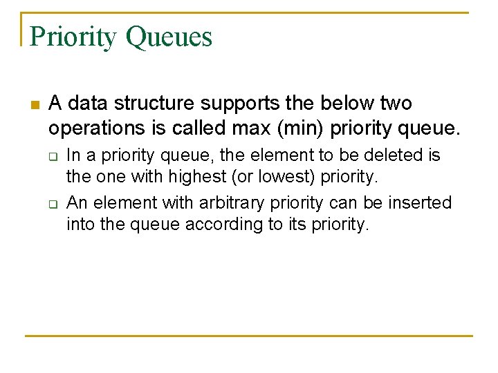 Priority Queues n A data structure supports the below two operations is called max