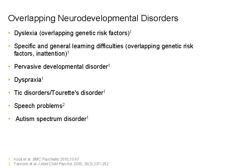 Overlapping Neurodevelopmental Disorders • Dyslexia (overlapping genetic risk factors)1 • Specific and general learning
