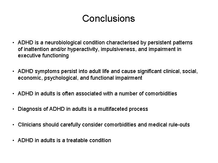 Conclusions • ADHD is a neurobiological condition characterised by persistent patterns of inattention and/or