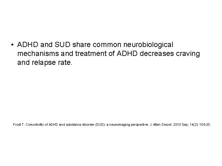  • ADHD and SUD share common neurobiological mechanisms and treatment of ADHD decreases
