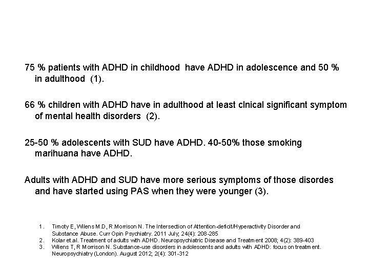 75 % patients with ADHD in childhood have ADHD in adolescence and 50 %