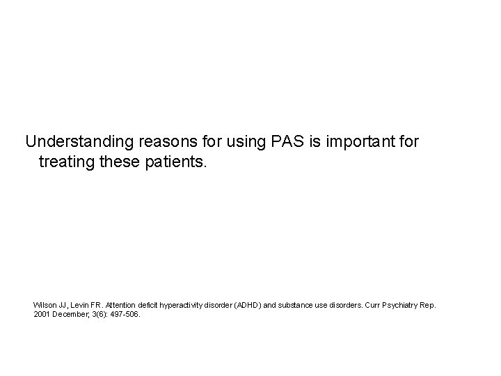 Understanding reasons for using PAS is important for treating these patients. Wilson JJ, Levin