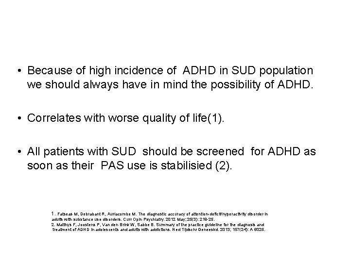  • Because of high incidence of ADHD in SUD population we should always