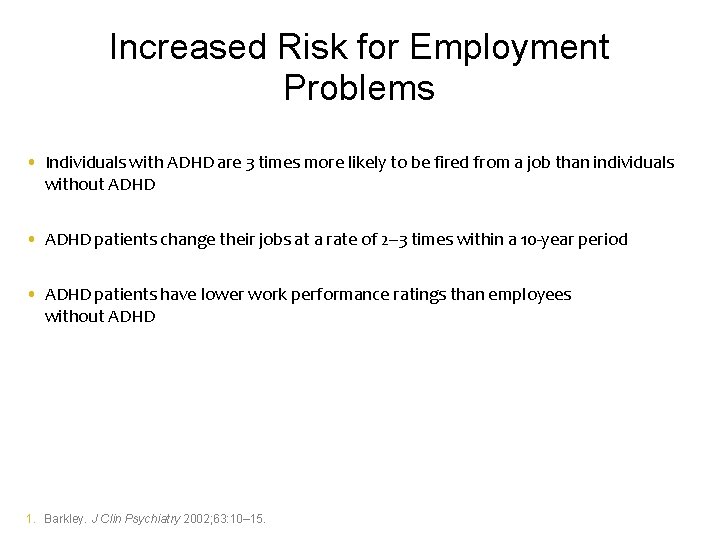 Increased Risk for Employment Problems • Individuals with ADHD are 3 times more likely