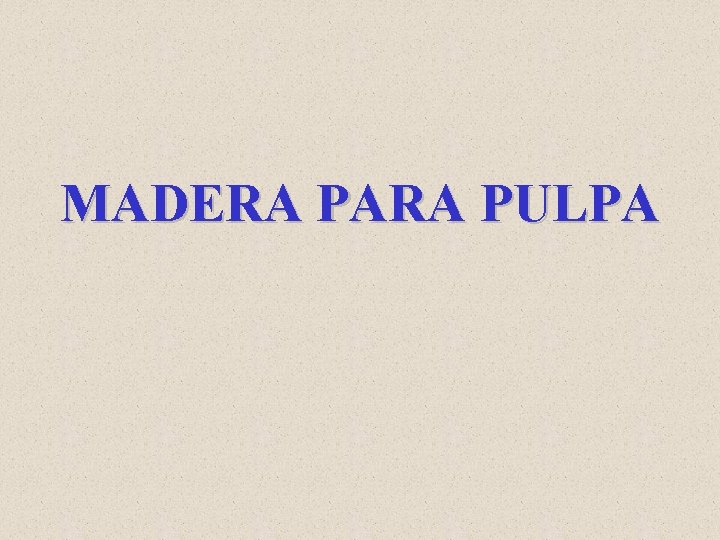 MADERA PARA PULPA 