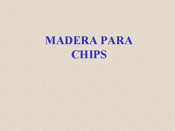 MADERA PARA CHIPS 