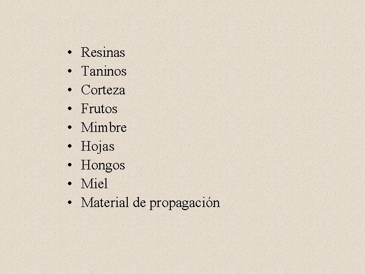  • • • Resinas Taninos Corteza Frutos Mimbre Hojas Hongos Miel Material de