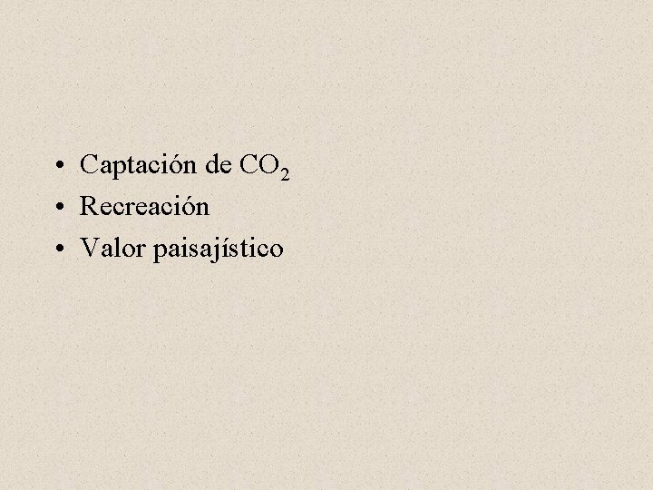  • Captación de CO 2 • Recreación • Valor paisajístico 