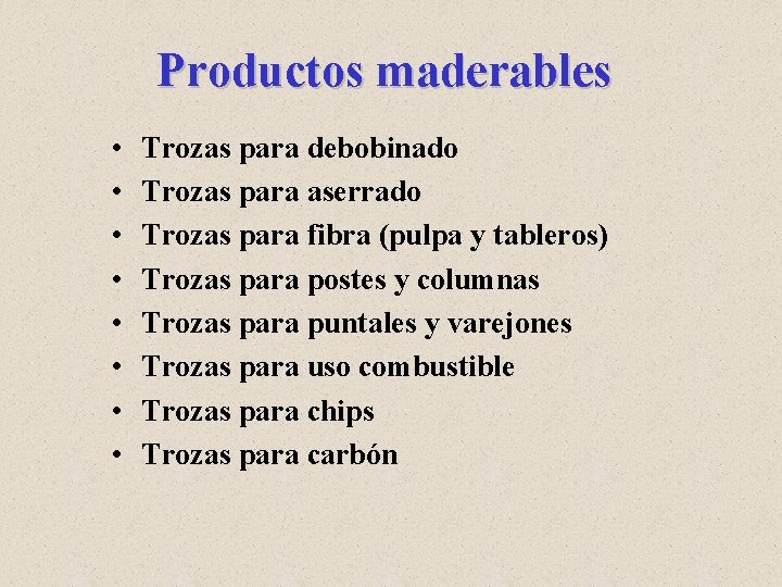 Productos maderables • • Trozas para debobinado Trozas para aserrado Trozas para fibra (pulpa