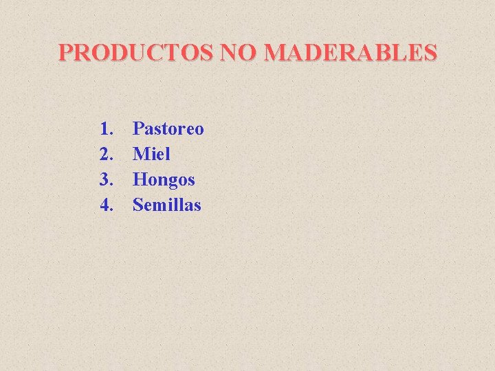 PRODUCTOS NO MADERABLES 1. 2. 3. 4. Pastoreo Miel Hongos Semillas 