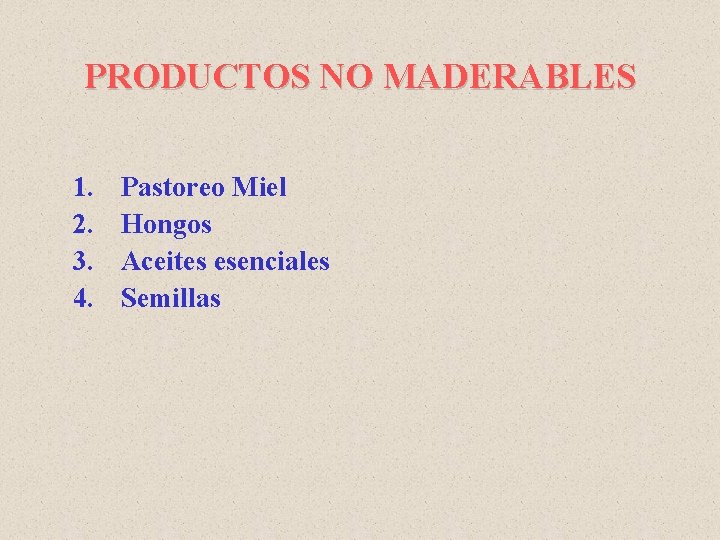 PRODUCTOS NO MADERABLES 1. 2. 3. 4. Pastoreo Miel Hongos Aceites esenciales Semillas 