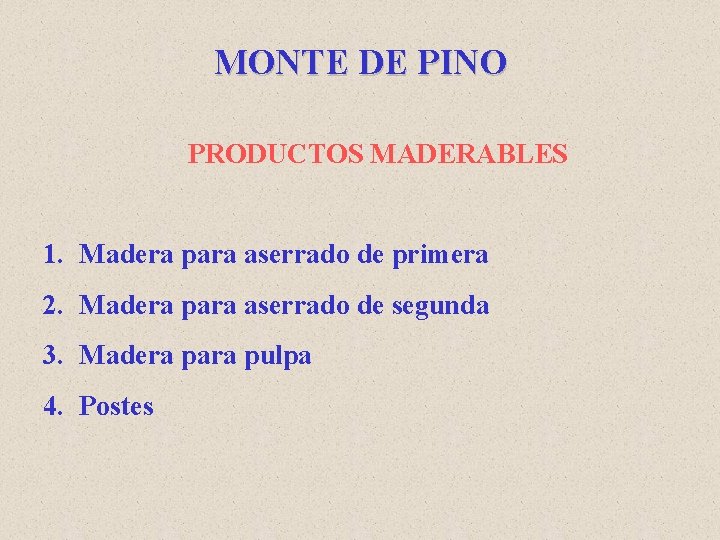 MONTE DE PINO PRODUCTOS MADERABLES 1. Madera para aserrado de primera 2. Madera para