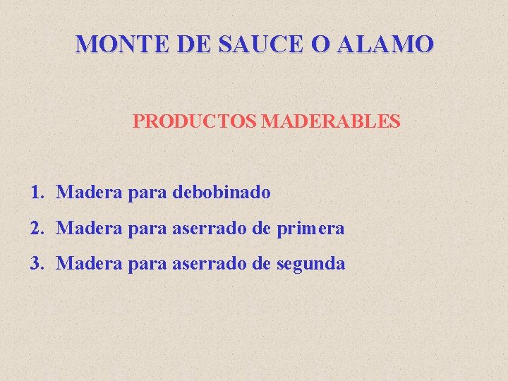 MONTE DE SAUCE O ALAMO PRODUCTOS MADERABLES 1. Madera para debobinado 2. Madera para