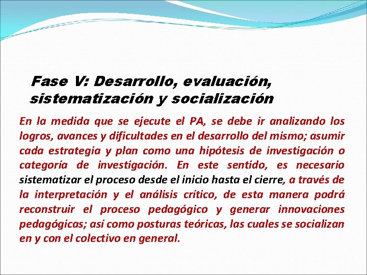 Fase V: Desarrollo, evaluación, sistematización y socialización En la medida que se ejecute el