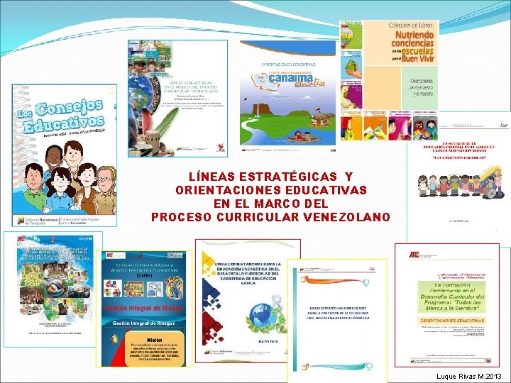 LÍNEAS ESTRATÉGICAS Y ORIENTACIONES EDUCATIVAS EN EL MARCO DEL PROCESO CURRICULAR VENEZOLANO Luque Rivas