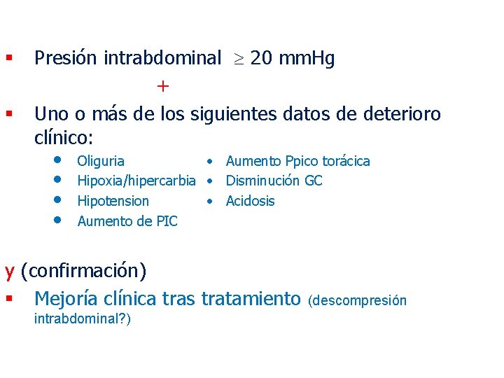§ § Presión intrabdominal 20 mm. Hg + Uno o más de los siguientes