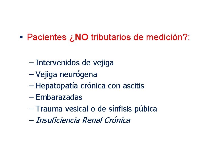 § Pacientes ¿NO tributarios de medición? : – Intervenidos de vejiga – Vejiga neurógena