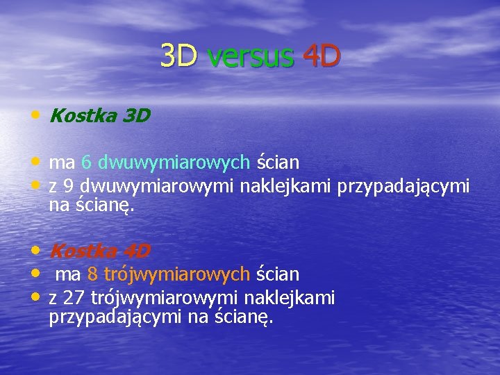 3 D versus 4 D • Kostka 3 D • ma 6 dwuwymiarowych ścian