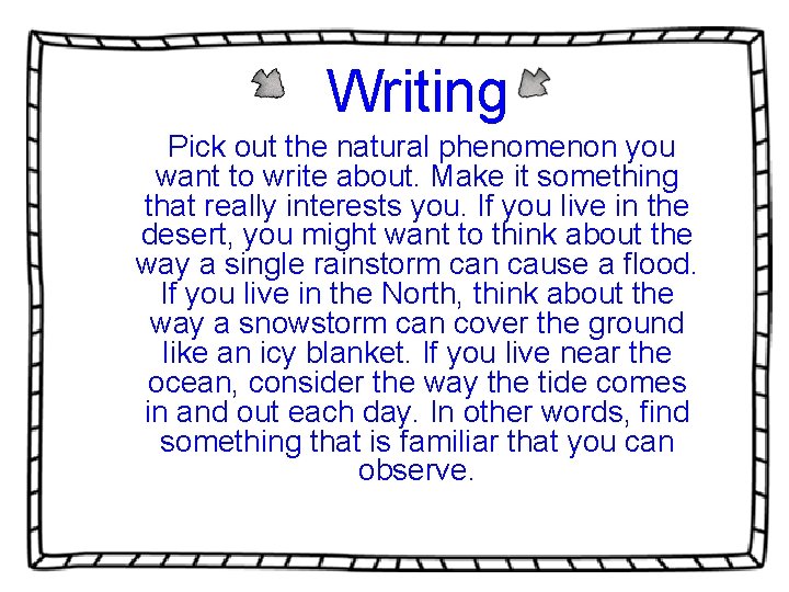 Writing Pick out the natural phenomenon you want to write about. Make it something Writing Pick out the natural phenomenon you want to write about. Make it something