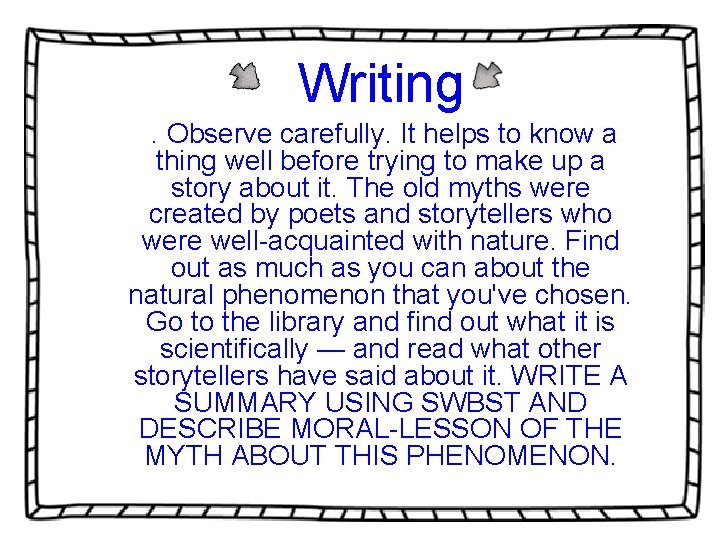 Writing . Observe carefully. It helps to know a thing well before trying to Writing . Observe carefully. It helps to know a thing well before trying to