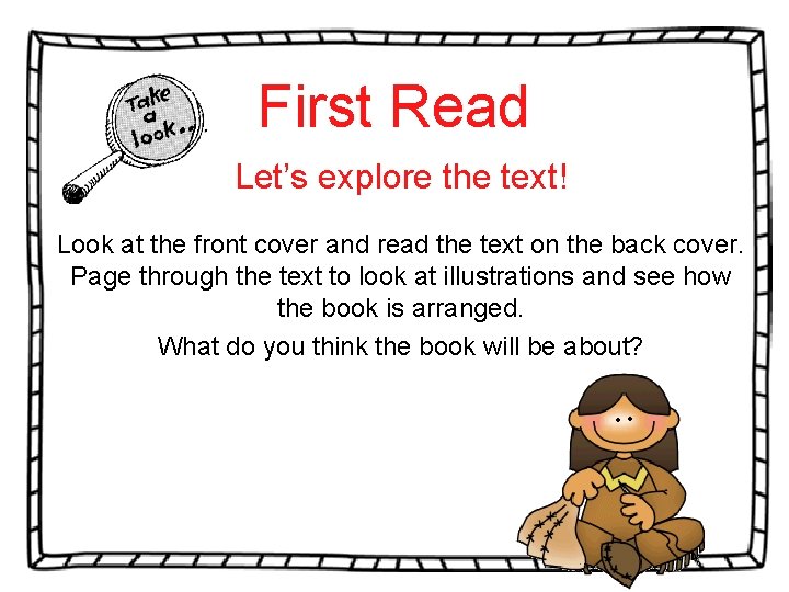 First Read Let’s explore the text! Look at the front cover and read the First Read Let’s explore the text! Look at the front cover and read the