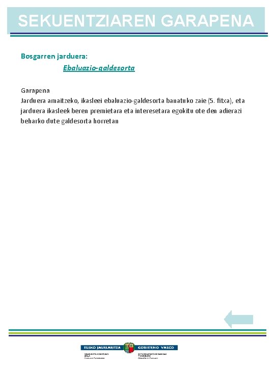 SEKUENTZIAREN GARAPENA Bosgarren jarduera: Ebaluazio-galdesorta Garapena Jarduera amaitzeko, ikasleei ebaluazio-galdesorta banatuko zaie (5. fitxa),