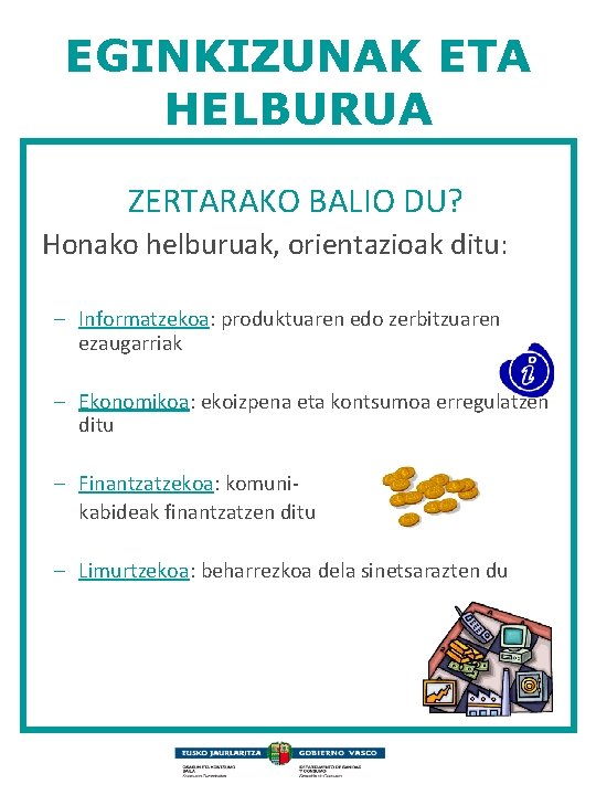 EGINKIZUNAK ETA HELBURUA ZERTARAKO BALIO DU? Honako helburuak, orientazioak ditu: – Informatzekoa: produktuaren edo