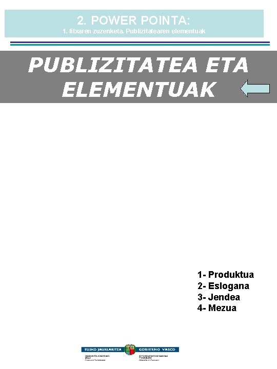 2. POWER POINTA: 1. fitxaren zuzenketa. Publizitatearen elementuak PUBLIZITATEA ETA ELEMENTUAK 1 - Produktua