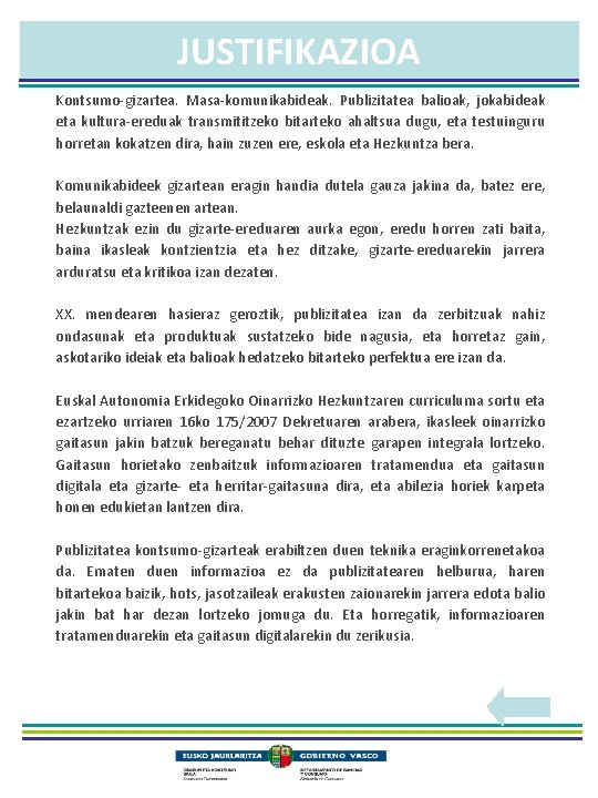 JUSTIFIKAZIOA Kontsumo-gizartea. Masa-komunikabideak. Publizitatea balioak, jokabideak eta kultura-ereduak transmititzeko bitarteko ahaltsua dugu, eta testuinguru