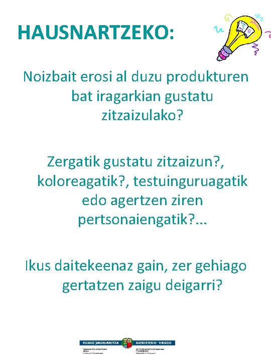 HAUSNARTZEKO: Noizbait erosi al duzu produkturen bat iragarkian gustatu zitzaizulako? Zergatik gustatu zitzaizun? ,